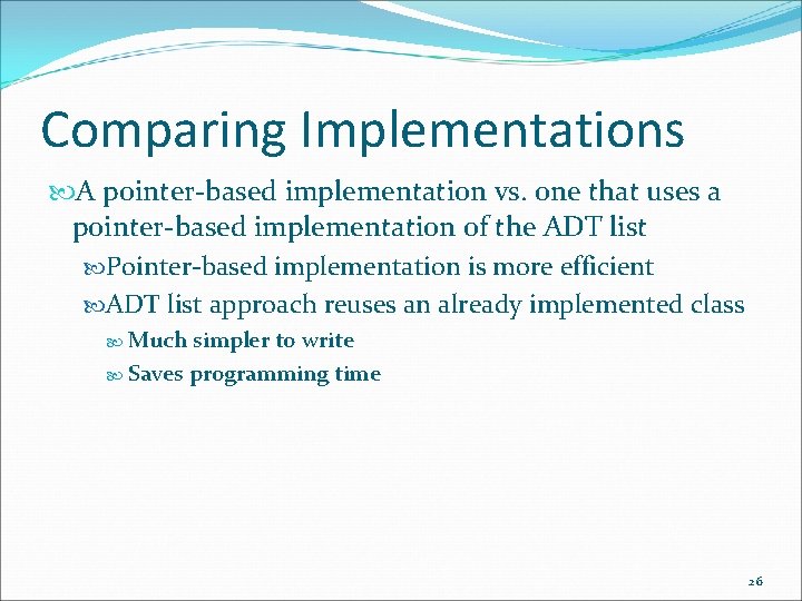 Comparing Implementations A pointer-based implementation vs. one that uses a pointer-based implementation of the