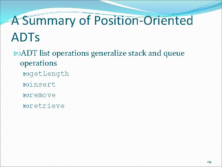 A Summary of Position-Oriented ADTs ADT list operations generalize stack and queue operations get.