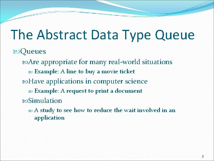 The Abstract Data Type Queues Are appropriate for many real-world situations Example: A line