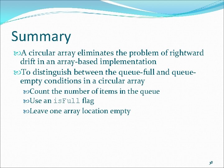 Summary A circular array eliminates the problem of rightward drift in an array-based implementation