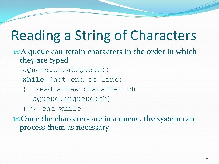 Reading a String of Characters A queue can retain characters in the order in