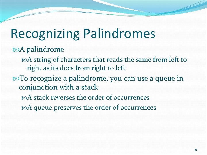 Recognizing Palindromes A palindrome A string of characters that reads the same from left