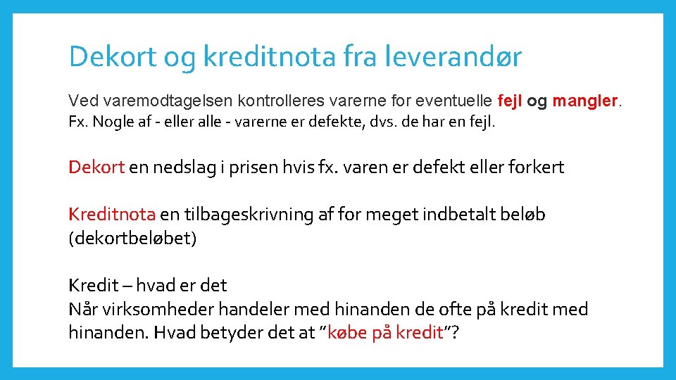 Dekort og kreditnota fra leverandør Ved varemodtagelsen kontrolleres varerne for eventuelle fejl og mangler.