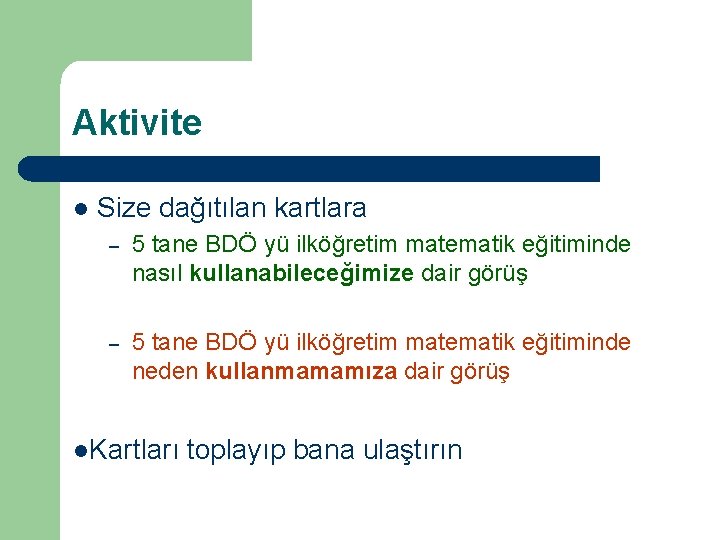 Aktivite l Size dağıtılan kartlara – 5 tane BDÖ yü ilköğretim matematik eğitiminde nasıl