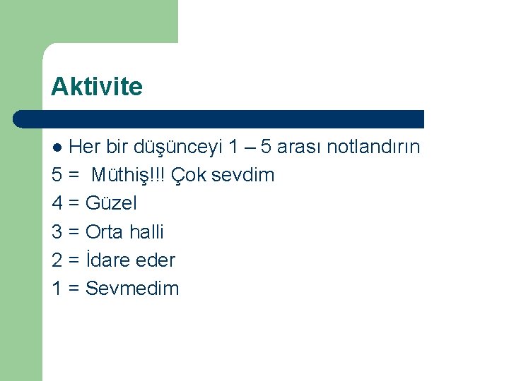 Aktivite Her bir düşünceyi 1 – 5 arası notlandırın 5 = Müthiş!!! Çok sevdim