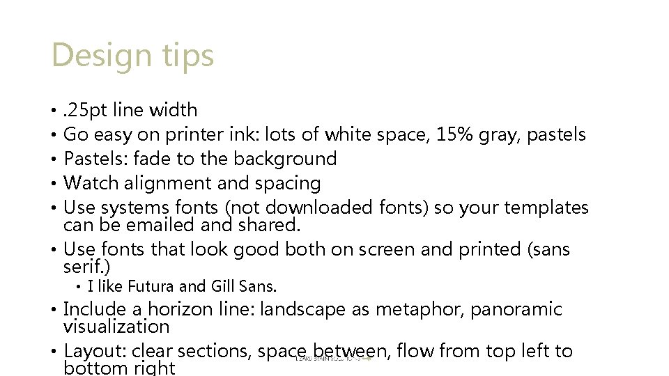Design tips. 25 pt line width Go easy on printer ink: lots of white