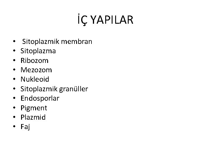 İÇ YAPILAR • • • Sitoplazmik membran Sitoplazma Ribozom Mezozom Nukleoid Sitoplazmik granüller Endosporlar