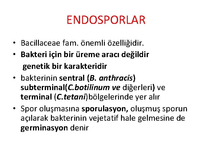 ENDOSPORLAR • Bacillaceae fam. önemli özelliğidir. • Bakteri için bir üreme aracı değildir genetik