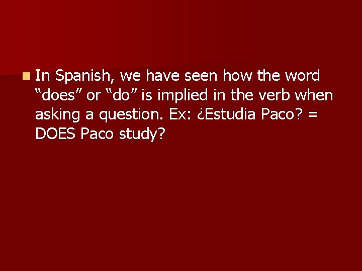 n In Spanish, we have seen how the word “does” or “do” is implied