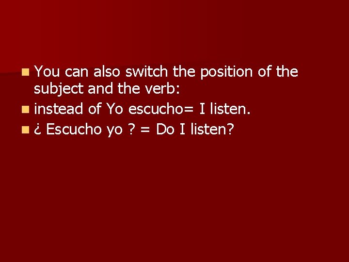 n You can also switch the position of the subject and the verb: n