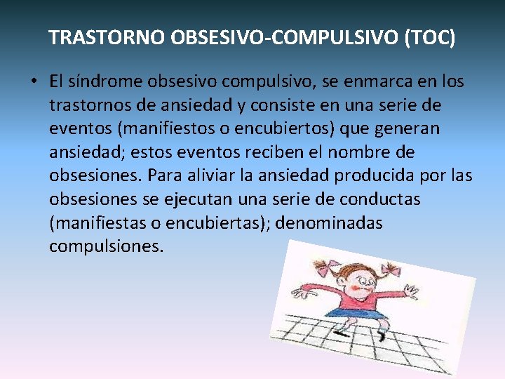 TRASTORNO OBSESIVO-COMPULSIVO (TOC) • El síndrome obsesivo compulsivo, se enmarca en los trastornos de
