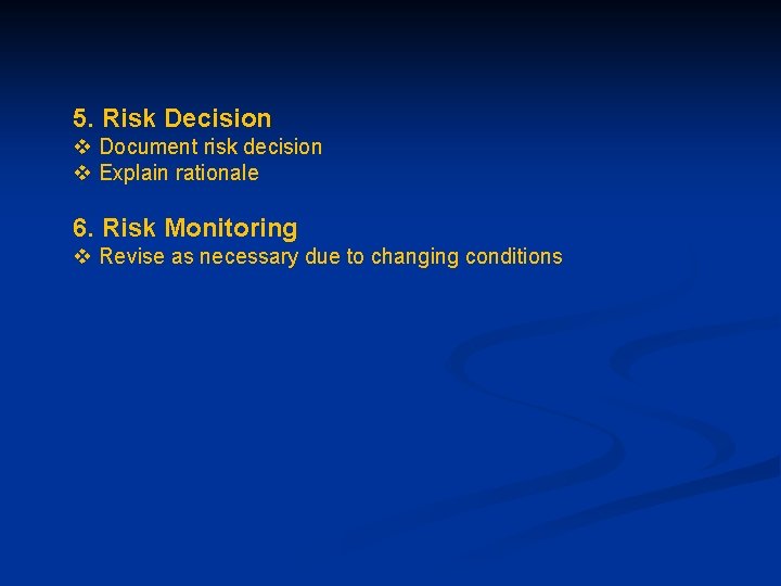 5. Risk Decision v Document risk decision v Explain rationale 6. Risk Monitoring v