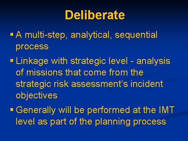 Deliberate § A multi-step, analytical, sequential process § Linkage with strategic level - analysis