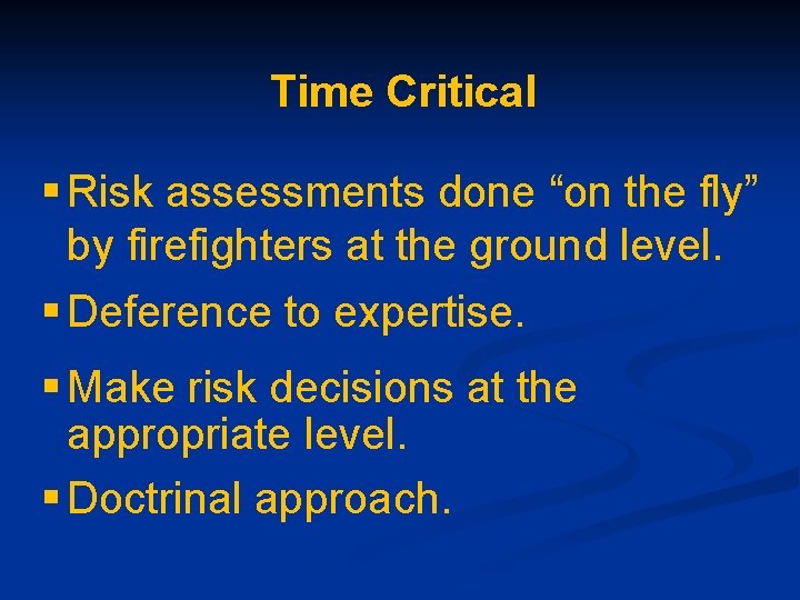 Time Critical § Risk assessments done “on the fly” by firefighters at the ground