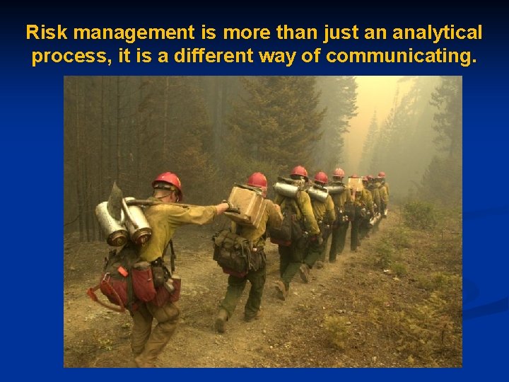 Risk management is more than just an analytical process, it is a different way
