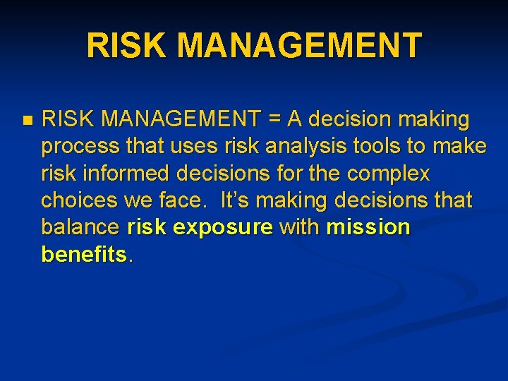 RISK MANAGEMENT n RISK MANAGEMENT = A decision making process that uses risk analysis
