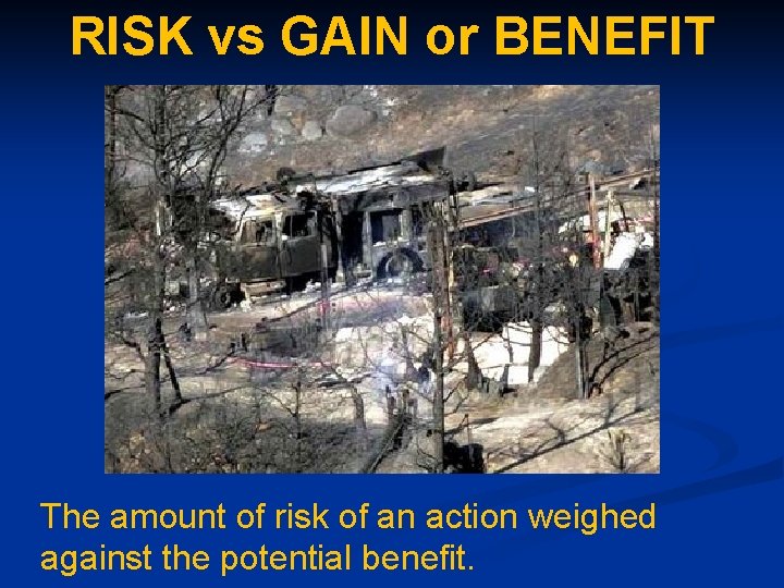 RISK vs GAIN or BENEFIT The amount of risk of an action weighed against