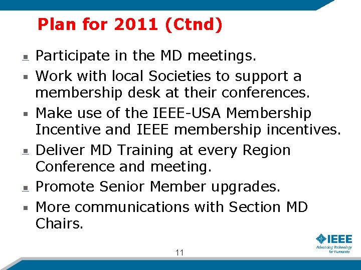 Plan for 2011 (Ctnd) Participate in the MD meetings. Work with local Societies to