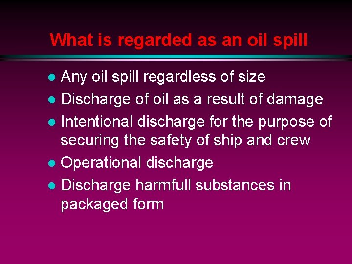 What is regarded as an oil spill Any oil spill regardless of size l