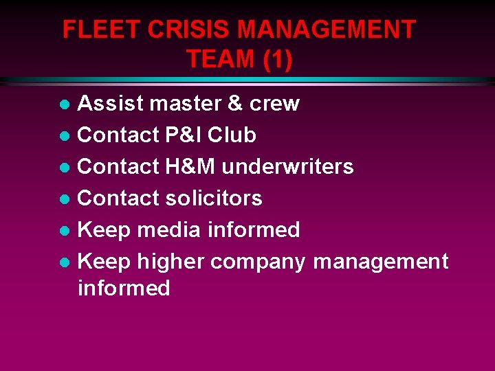 FLEET CRISIS MANAGEMENT TEAM (1) Assist master & crew l Contact P&I Club l