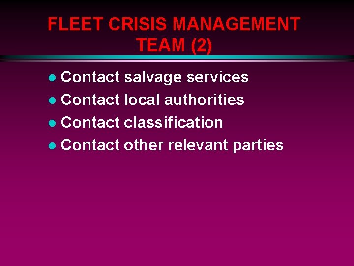 FLEET CRISIS MANAGEMENT TEAM (2) Contact salvage services l Contact local authorities l Contact