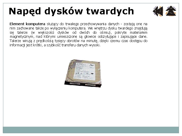 Napęd dysków twardych Element komputera służący do trwałego przechowywania danych - zostają one na