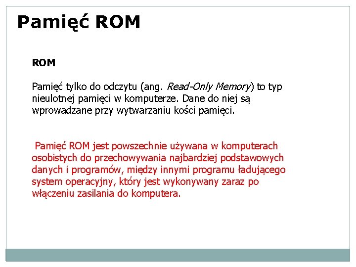 Pamięć ROM Pamięć tylko do odczytu (ang. Read-Only Memory) to typ nieulotnej pamięci w