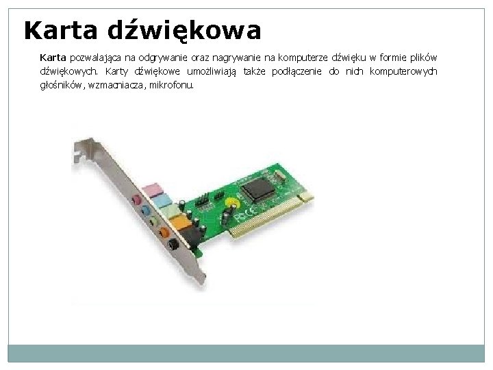Karta dźwiękowa Karta pozwalająca na odgrywanie oraz nagrywanie na komputerze dźwięku w formie plików
