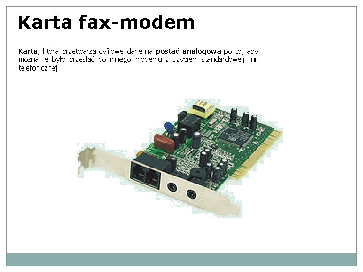 Karta fax-modem Karta, która przetwarza cyfrowe dane na postać analogową po to, aby można