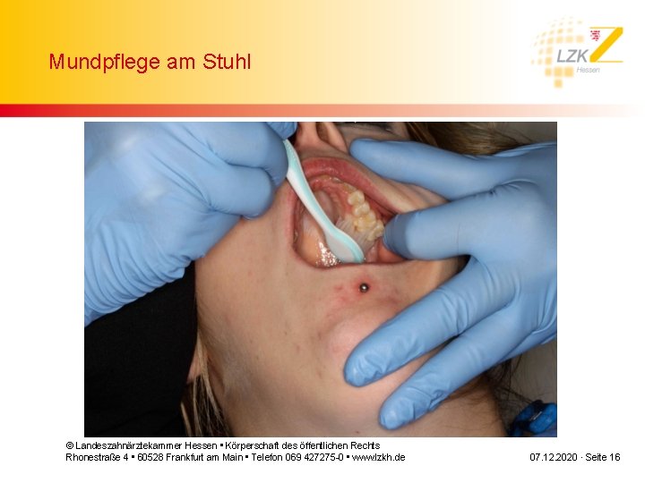 Mundpflege am Stuhl © Landeszahnärztekammer Hessen • Körperschaft des öffentlichen Rechts Rhonestraße 4 •