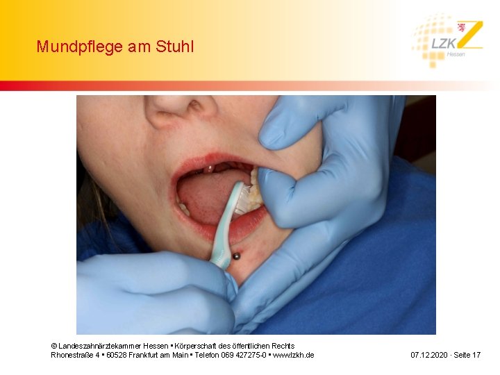 Mundpflege am Stuhl © Landeszahnärztekammer Hessen • Körperschaft des öffentlichen Rechts Rhonestraße 4 •