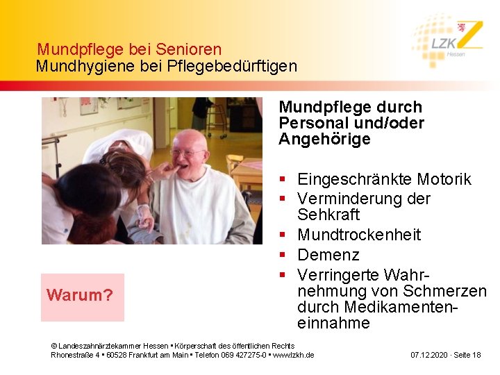 Mundpflege bei Senioren Mundhygiene bei Pflegebedürftigen Mundpflege durch Personal und/oder Angehörige Warum? § Eingeschränkte