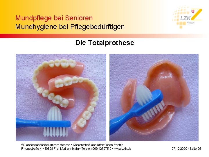 Mundpflege bei Senioren Mundhygiene bei Pflegebedürftigen Die Totalprothese © Landeszahnärztekammer Hessen • Körperschaft des