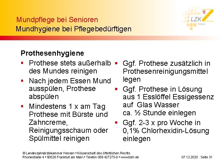 Mundpflege bei Senioren Mundhygiene bei Pflegebedürftigen Prothesenhygiene § Prothese stets außerhalb § Ggf. Prothese