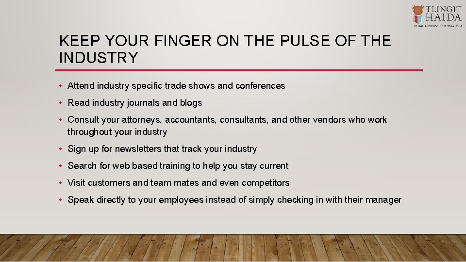 KEEP YOUR FINGER ON THE PULSE OF THE INDUSTRY • Attend industry specific trade