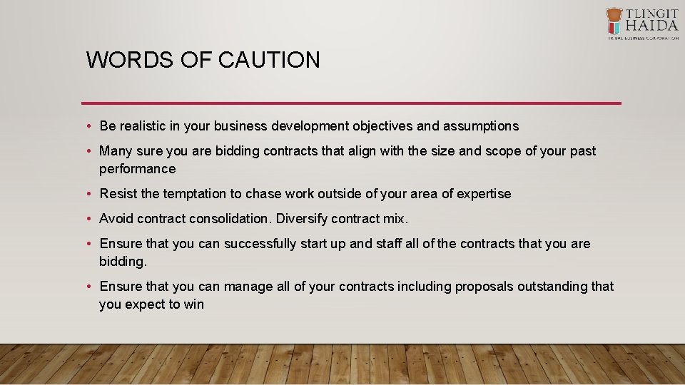 WORDS OF CAUTION • Be realistic in your business development objectives and assumptions •