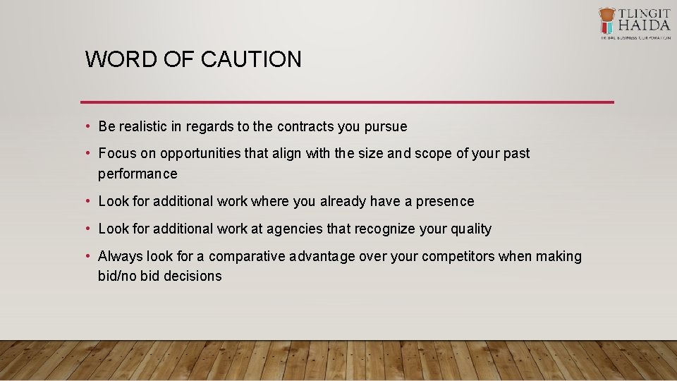 WORD OF CAUTION • Be realistic in regards to the contracts you pursue •