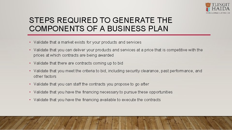 STEPS REQUIRED TO GENERATE THE COMPONENTS OF A BUSINESS PLAN • Validate that a