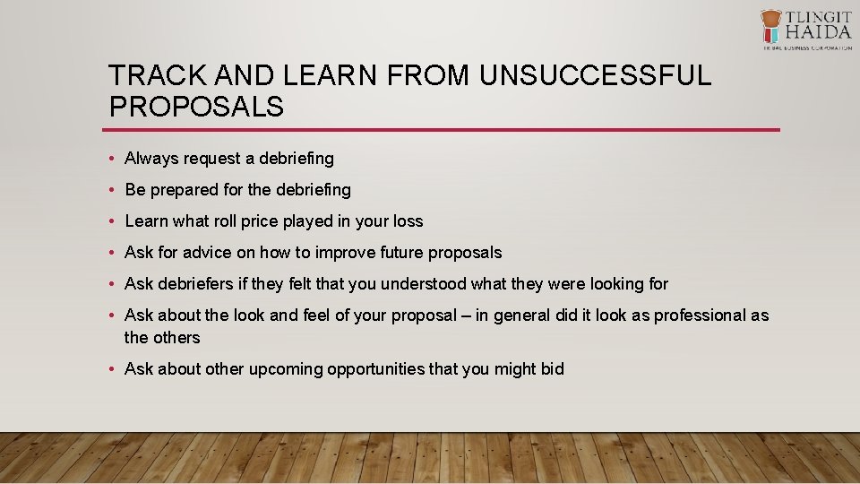 TRACK AND LEARN FROM UNSUCCESSFUL PROPOSALS • Always request a debriefing • Be prepared