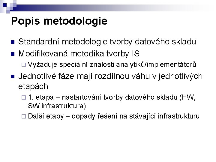 Popis metodologie n n Standardní metodologie tvorby datového skladu Modifikovaná metodika tvorby IS ¨