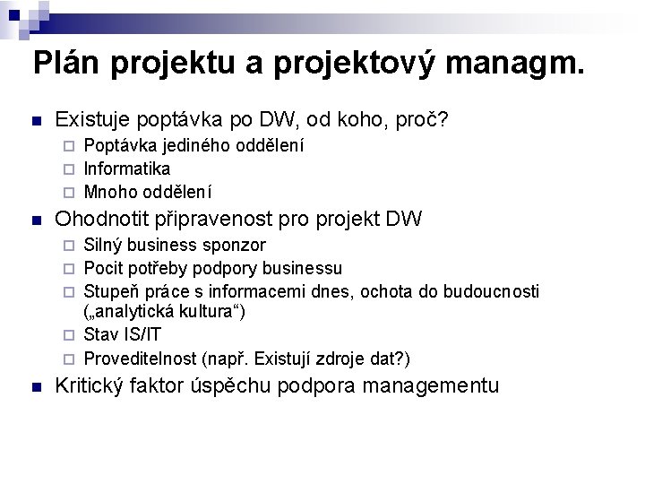 Plán projektu a projektový managm. n Existuje poptávka po DW, od koho, proč? Poptávka
