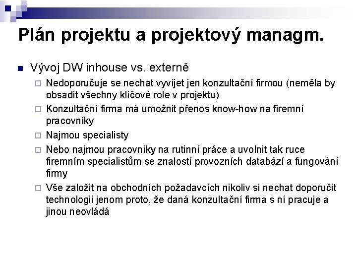 Plán projektu a projektový managm. n Vývoj DW inhouse vs. externě ¨ ¨ ¨