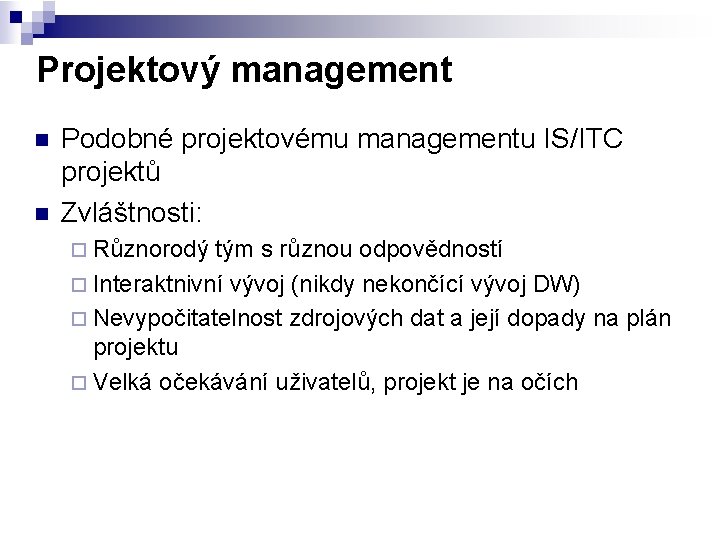 Projektový management n n Podobné projektovému managementu IS/ITC projektů Zvláštnosti: ¨ Různorodý tým s
