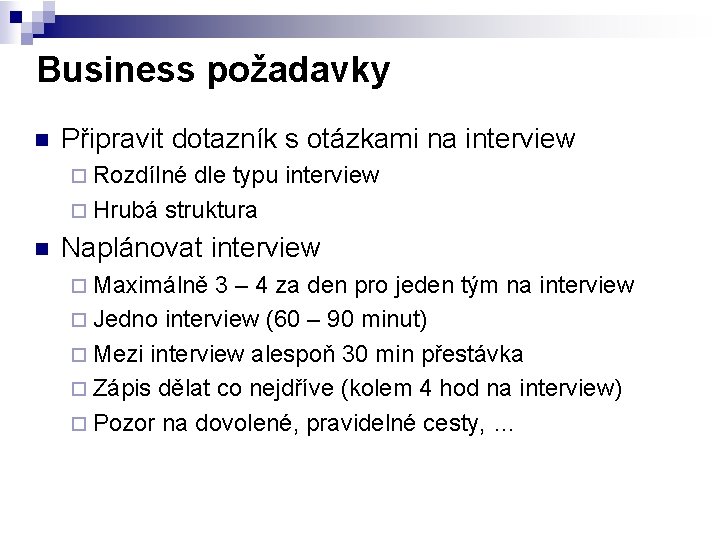 Business požadavky n Připravit dotazník s otázkami na interview ¨ Rozdílné dle typu interview