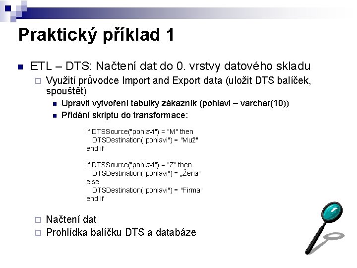 Praktický příklad 1 n ETL – DTS: Načtení dat do 0. vrstvy datového skladu