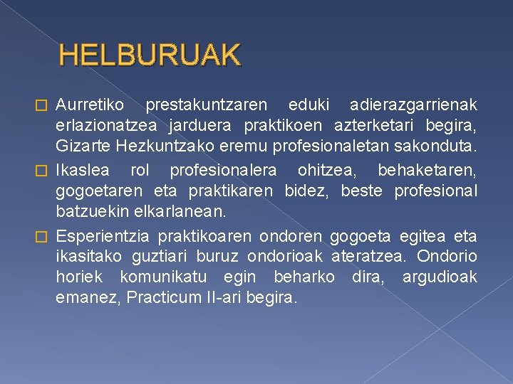 HELBURUAK Aurretiko prestakuntzaren eduki adierazgarrienak erlazionatzea jarduera praktikoen azterketari begira, Gizarte Hezkuntzako eremu profesionaletan