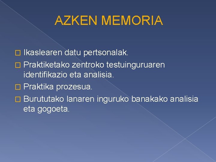 AZKEN MEMORIA Ikaslearen datu pertsonalak. � Praktiketako zentroko testuinguruaren identifikazio eta analisia. � Praktika