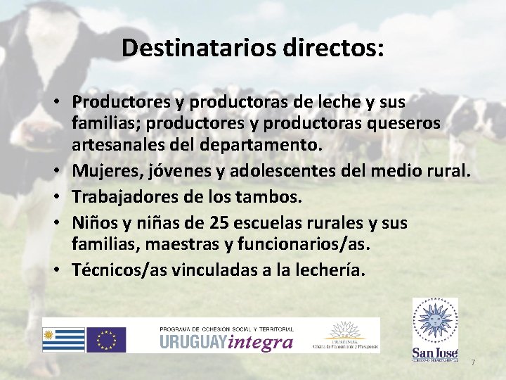Destinatarios directos: • Productores y productoras de leche y sus familias; productores y productoras