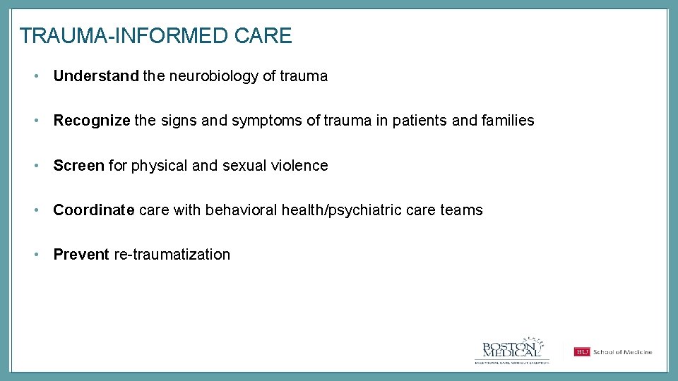 TRAUMA-INFORMED CARE • Understand the neurobiology of trauma • Recognize the signs and symptoms