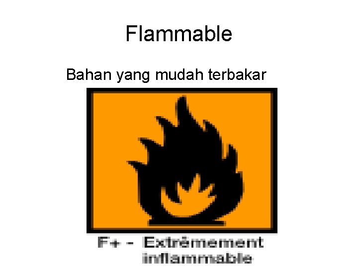 Flammable Bahan yang mudah terbakar 